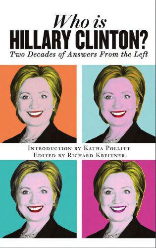 Who is Hillary Clinton? : two decades of answers from the left