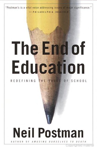 The end of education : redefining the value of school