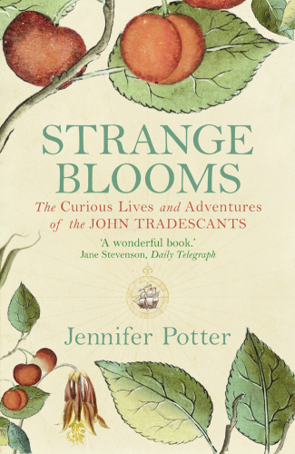 Strange Blooms : the Curious Lives and Adventures of the John Tradescants