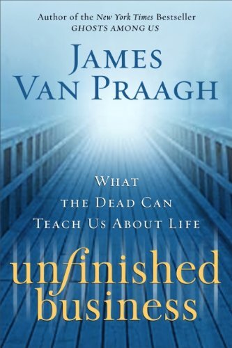 Unfinished business : what the dead can teach us about life