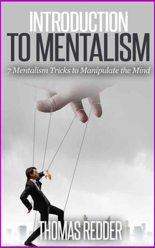 Introduction To Mentalism: 7 Mentalism Tricks to Manipulate the Mind