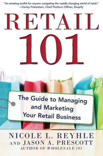 Retail 101 : the guide to managing and marketing your retail business