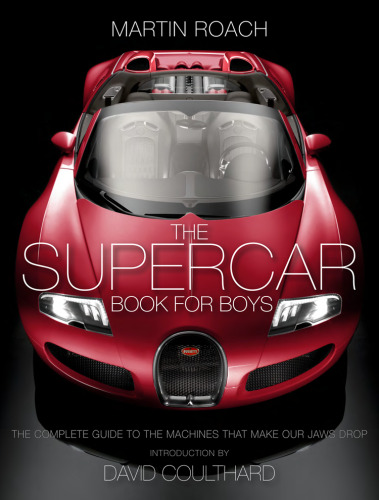 The supercar book for boys : the complete guide to the machines that make our jaws drop