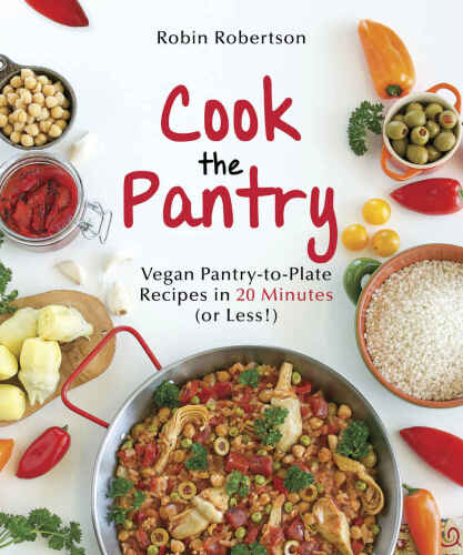 Cook the pantry : vegan pantry-to-plate recipes in 20 minutes or less