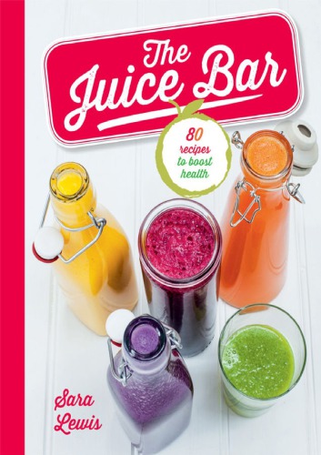 The Juice Bar : 80 recipes to boost health