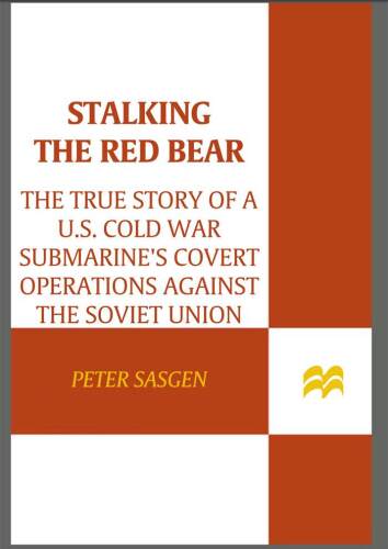 Stalking the red bear : the true story of a U.S. Cold War submarine's covert operations against the Soviet Union