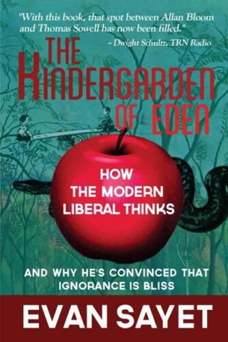 The kindergarden of Eden : how the modern liberal thinks and why he's convinced that ignorance is bliss