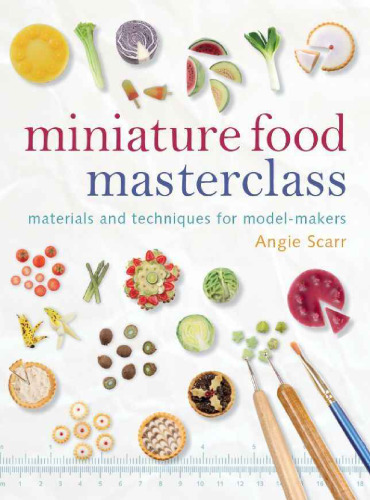 Miniature food masterclass : materials and techniques for model-makers