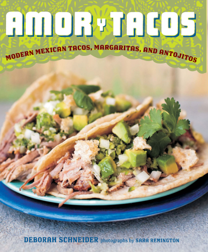 Amor y tacos : modern Mexican tacos, margaritas, and antojitos