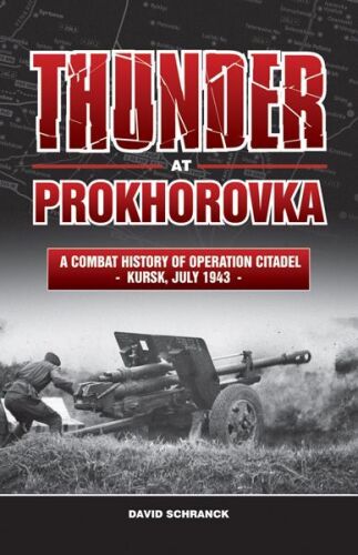 Thunder at Prokhorovka : a combat history of Operation Citadel, Kursk, July 1943