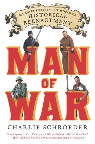 Man of war : my adventures in the world of historical reenactment