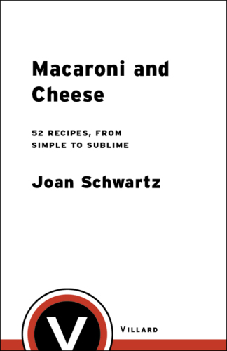 Macaroni and cheese : 52 recipes, from simple to sublime