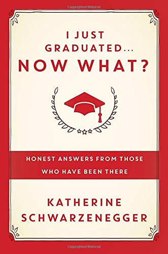 I Just Graduated ... Now What? : Honest Advice for Navigating What Comes Next