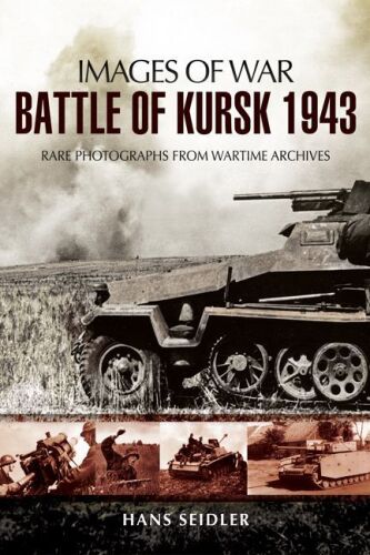 BATTLE OF KURSK 1943 : RARE PHOTOGRAPHS FROM WARTIME ARCHIVES