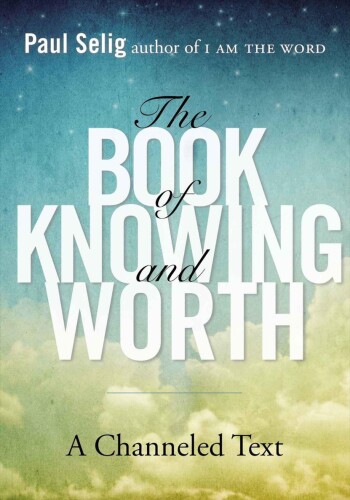 The book of knowing and worth : a channeled text