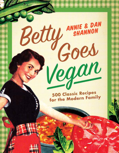 Betty goes vegan : 500 classic recipes for the modern family