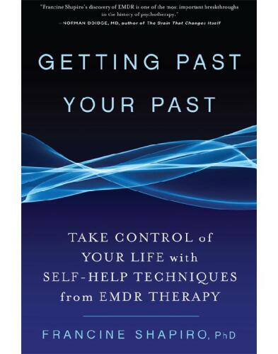 Getting past your past : [take control of your life with self-help techniques from EMDR therapy]