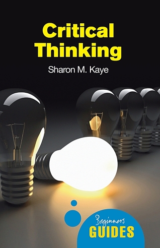 Critical thinking : a beginner's guide