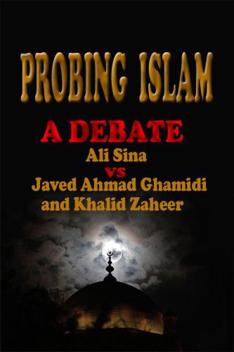 Probing Islam: A Debate between Ali Sina vs. Javed A.Ghamidi and Khalid Zaheer