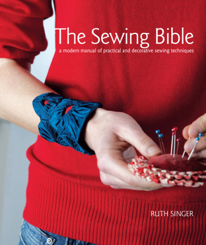 The sewing bible : a modern manual of practical and decorative sewing techniques