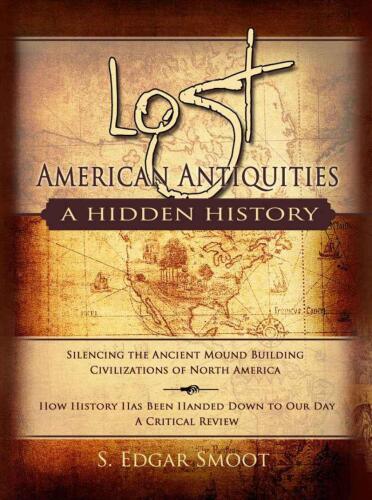 Lost American Antiquities: A Hidden History: Silencing the Ancient Mound Builders