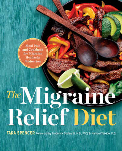 The migraine relief diet : meal plan and cookbook for migraine headache reduction