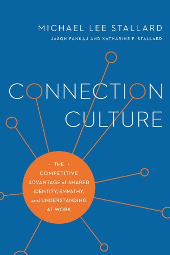 Connection Culture: The Competitive Advantage of Shared Identity, Empathy, and Understanding at Work