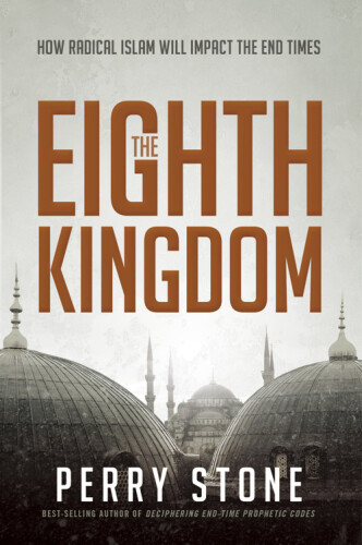 The Eighth Kingdom: How Radical Islam Will Impact the End Times