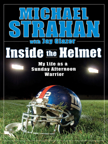 Inside the helmet : hard knocks, pulling together, and triumph as a sunday afternoon warrior