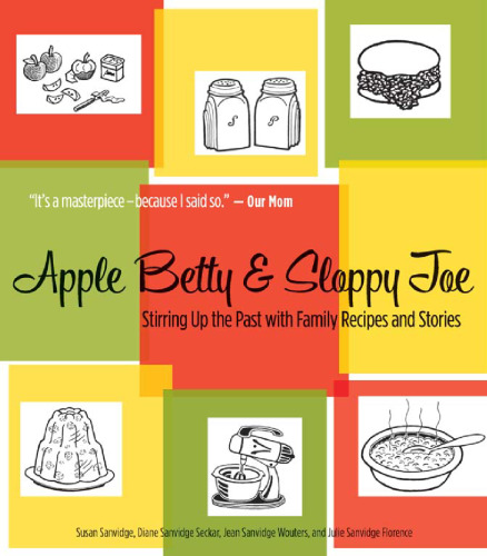 Apple Betty and Sloppy Joe: Stirring Up the Past with Family Recipes and Stories