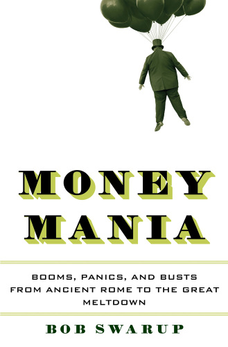 Money mania : booms, panics, and busts from Ancient Rome to the Great Meltdown