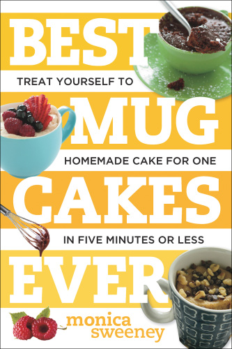 Best Mug Cakes Ever: Treat Yourself to Homemade Cake for One-Takes Just Five Minutes