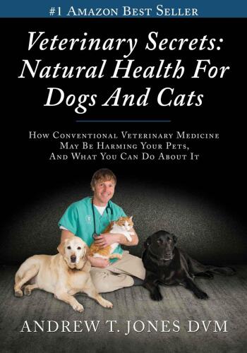 Veterinary secrets : how conventional veterinary medicine may be harming your pets and what you can do about it