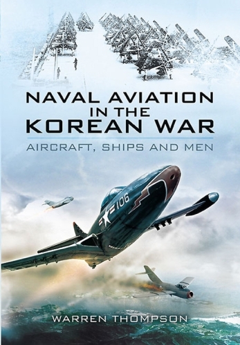 Naval Aviation in the Korean War: Aircraft, Ships, and Men