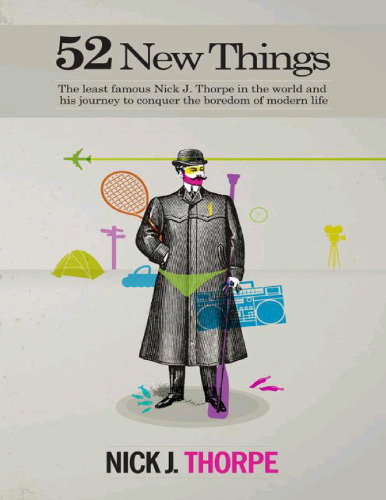 52 new things : the least famous Nick J. Thorpe in the world and his journey to conquer the boredom of modern life