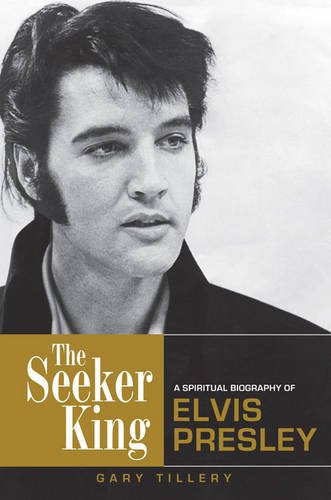 The seeker king : a spiritual biography of Elvis Presley