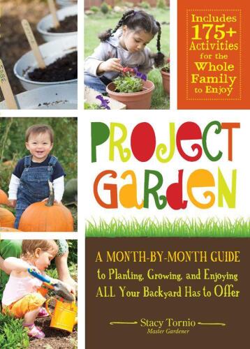 Project garden : a month-by-month guide to planting, growing, and enjoying all your backyard has to offer