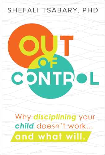 Out of Control: Why Disciplining Your Child Doesn’t Work... and What Will