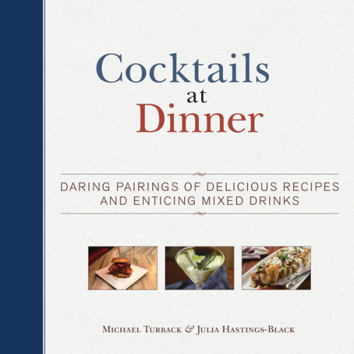 Cocktails at dinner : daring pairings of delicious recipes and enticing mixed drinks