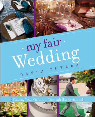 My Fair Wedding: Finding Your Vision . . . Through His Revisions!