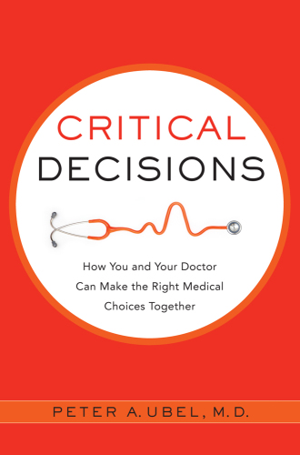 Critical Decisions: How You and Your Doctor Can Make the Right Medical Choices Together