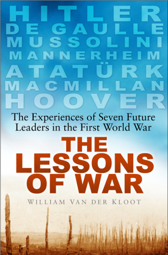 The Lessons of War : the Experiences of Seven Future Leaders in the First World War