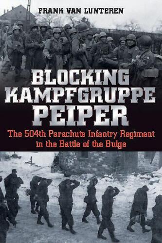 Blocking Kampfgruppe Peiper : the 504th Parachute Infantry Regiment in the Battle of the Bulge