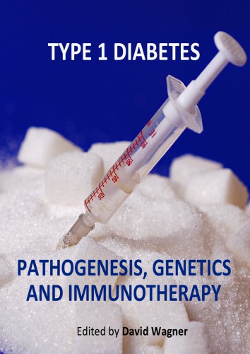 Type 1 Diabetes Pathogenesis Genetics and Immunotherapy ed by David Wagner