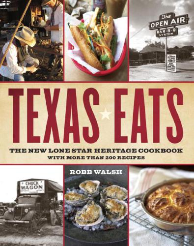 Texas eats : the new Lone Star heritage cookbook, with more than 200 recipes