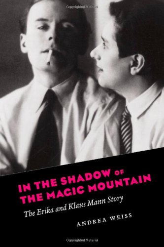 In the Shadow of the Magic Mountain : the Erika and Klaus Mann Story