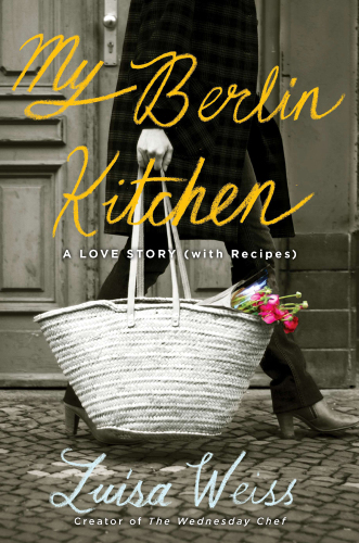 My Berlin kitchen : a love story (with recipes)