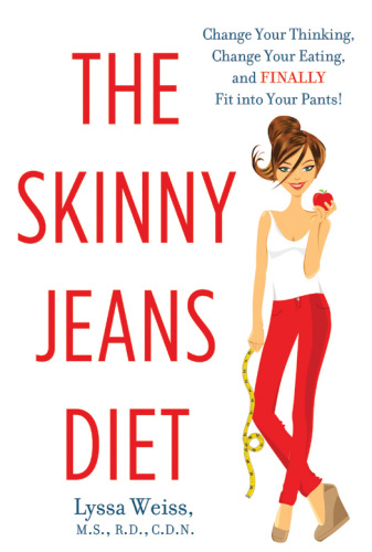 The skinny jeans diet : change your thinking, change your eating, and finally fit into your pants!