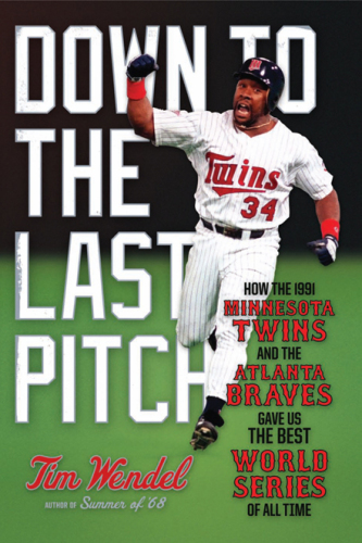 Down to the last pitch : how the 1991 Minnesota Twins and the Atlanta Braves gave us the best World Series of all time