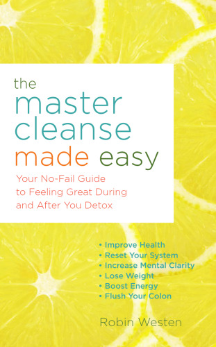 The master cleanse made easy : your no-fail guide to feeling great during and after the detox